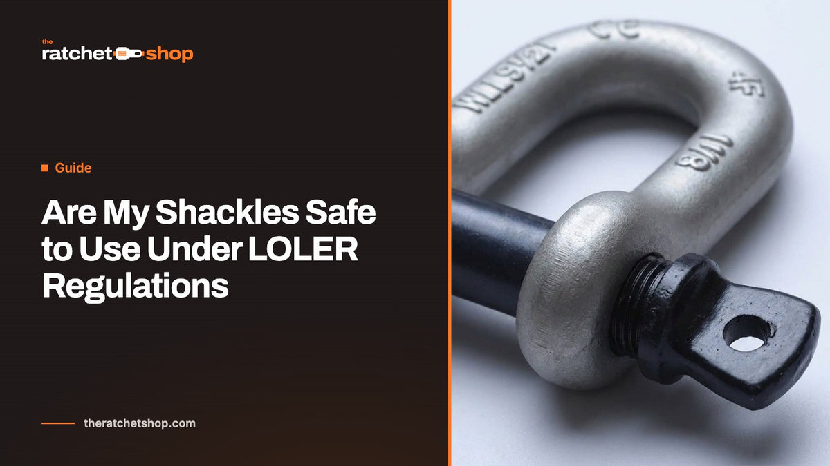 Are My Shackles Safe to Use Under LOLER Regulations