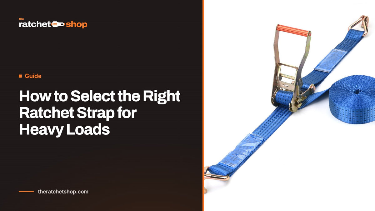 How to Select the Right Ratchet Strap for Heavy Loads