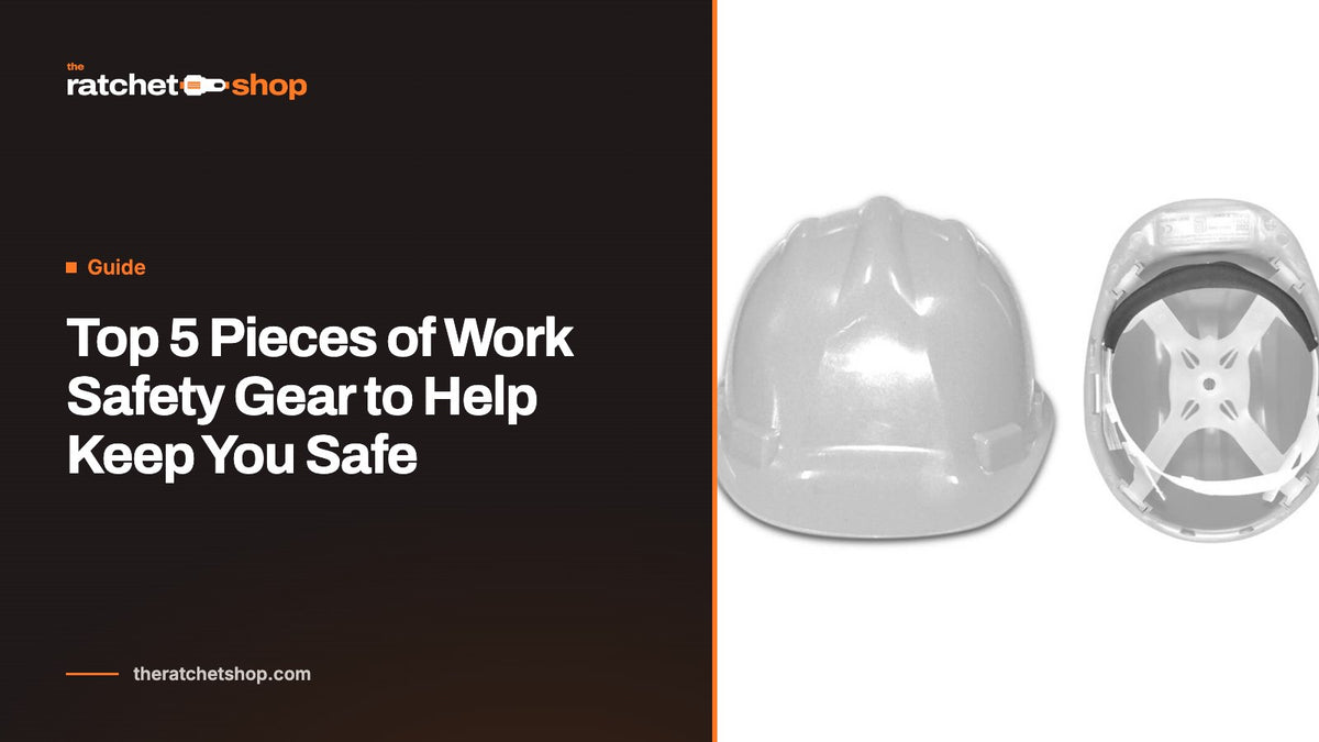 Top 5 Pieces of Work Safety Gear to Help Keep You Safe
