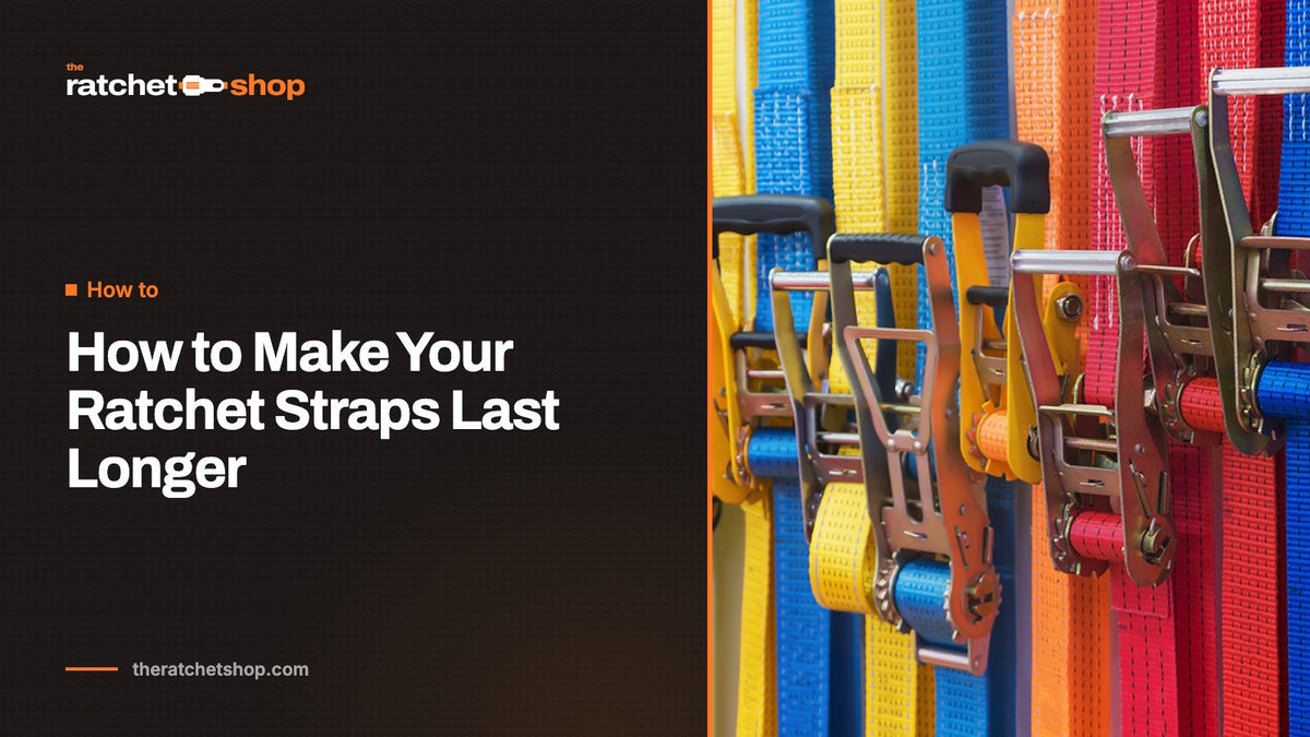 How to Make Your Ratchet Straps Last Longer
